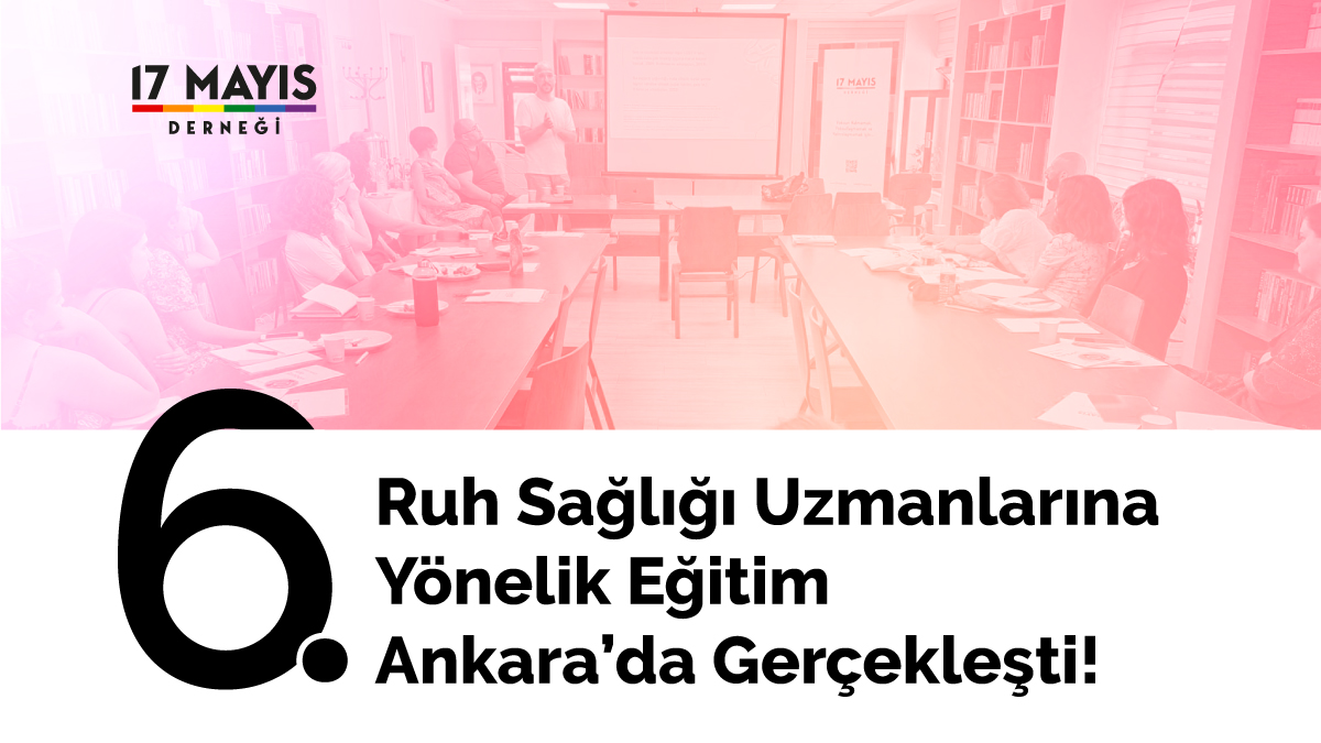 6. Ruh Sağlığı Uzmanlarına Yönelik Eğitim Ankara’da Gerçekleşti! - 17 Mayıs